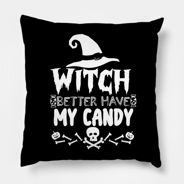 Witch Better Have My Candy - Halloween funny Pillow by KAVA-X