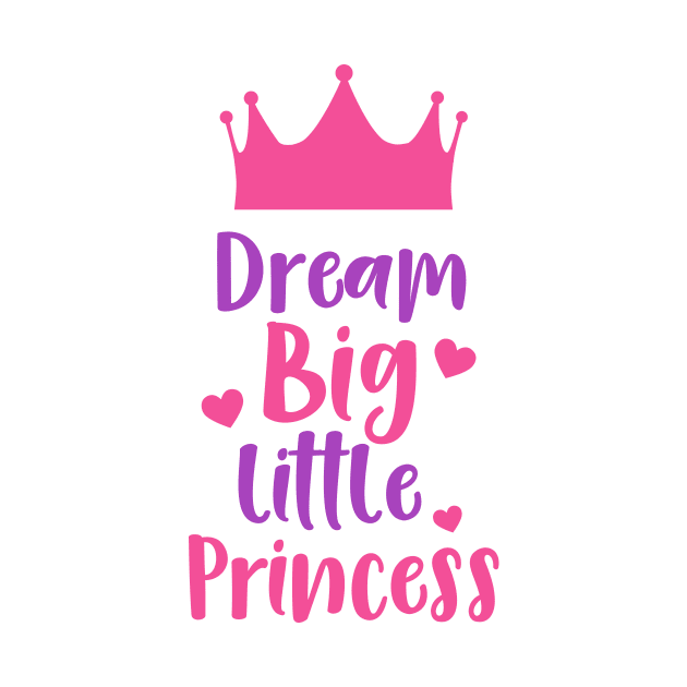 Dream Big Little Princess, Crown, Hearts by Jelena Dunčević
