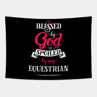 Blessed By God, Spoiled by my Equestrian funny quote for horse and equestrian lovers Tapestry