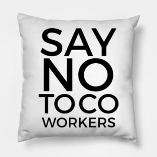 Say No To Coworkers Alternate Universe Pillow