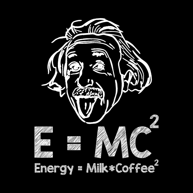 E=MC2 Energy Equals Milk Times Coffee Squared - Coffee Lover by artbooming