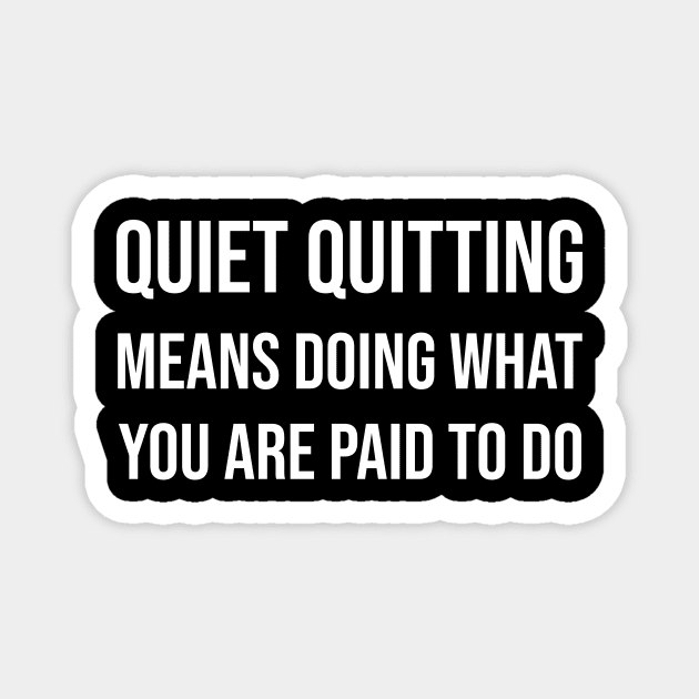 Quiet quitting means doing what you are paid to do Magnet by SkelBunny