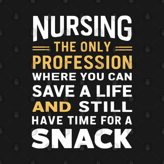 Nursing the only profession where you can save a life & still have time for a snack by NomiCrafts