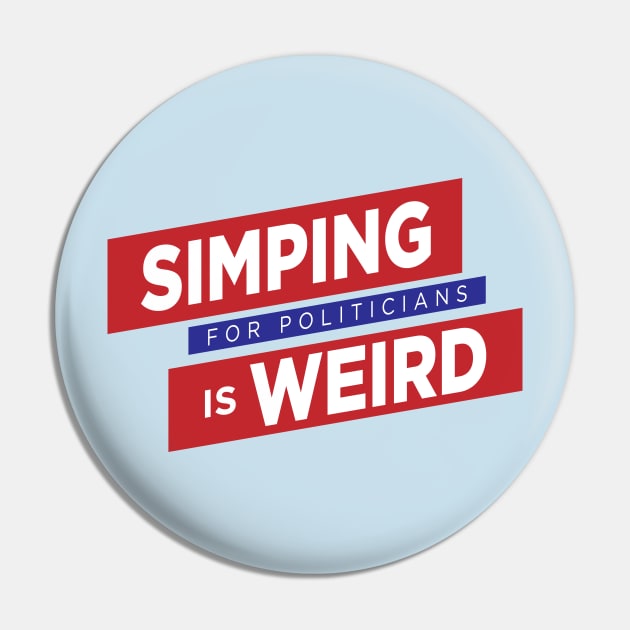 Simping For Politicians is Weird Pin by theunderfold