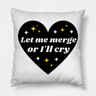 Let Me Merge Or I'll Cry, Funny Meme Bumper Pillow