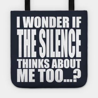 i wonder if the Silence thinks about me too Tote