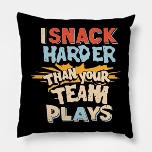 I Snack Harder Than Your Team Pillow