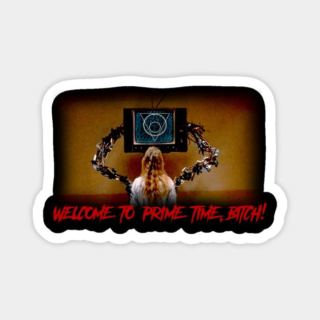 Welcome to Prime Time, Bitch! Magnet by SetFireToTheSky