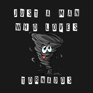 Just A Man Who Loves Tornados Design T-Shirt