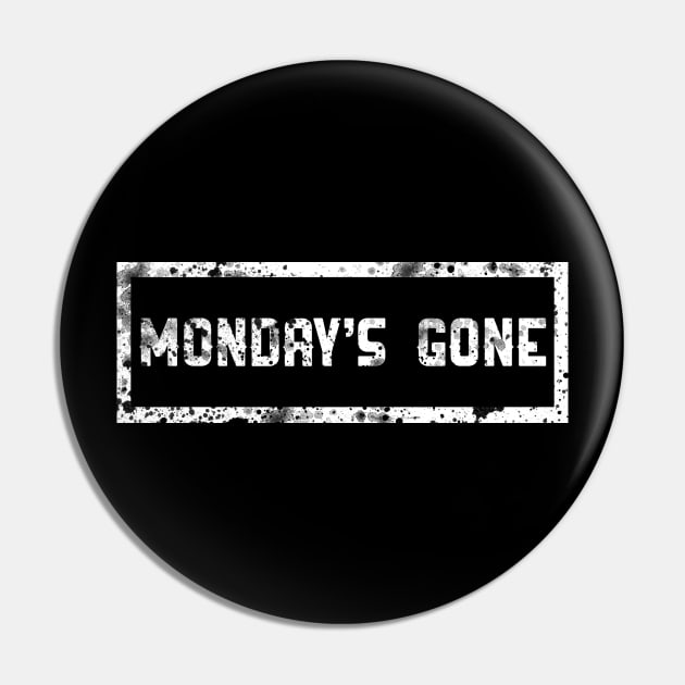 MONDAY'S GONE Pin by berserk