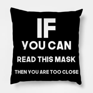 If you can read this mask then you are too close - white Pillow