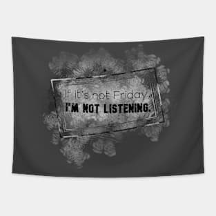 Life Quotes - If it's not Friday, I'm not listening Tapestry