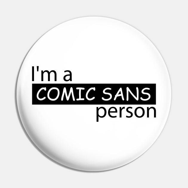 I'm a Comic Sans Person Pin by FEMAPE