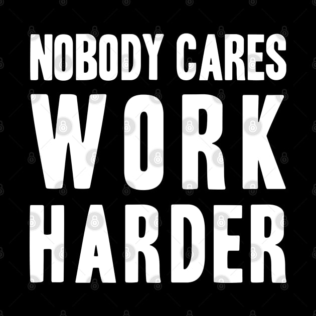 Funny Nobody Cares, Work Harder by adik