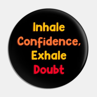 Inhale confidence, exhale doubt Pin