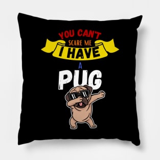 You Can't Scare Me I Have A Pug Pillow