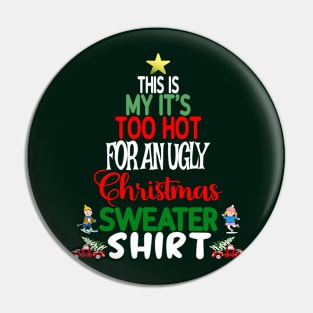 This is my It's too Hot for an Ugly Christmas Sweater Shirt Pin