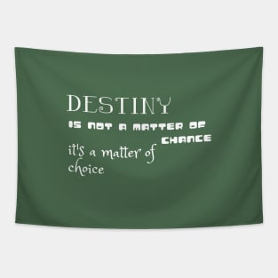 Destiny is not a matter of chance it's a matter of choice (white writting) Tapestry