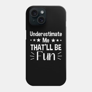 Underestimate Me That'll Be Fun Phone Case