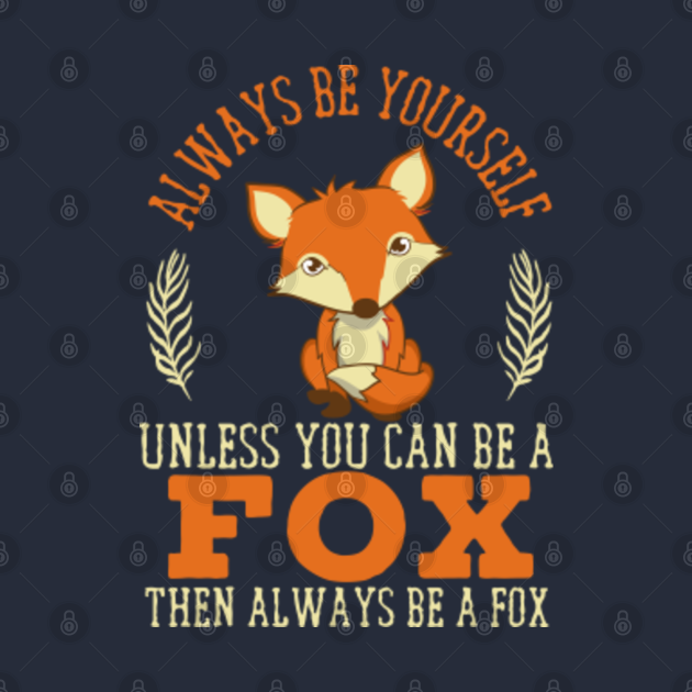 always be yourself unless you can be a fox, fox Fox Crewneck