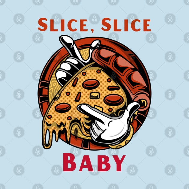 Slice slice baby Funny Pizza by CLPDesignLab