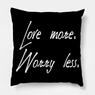 Love more. Worry less Pillow