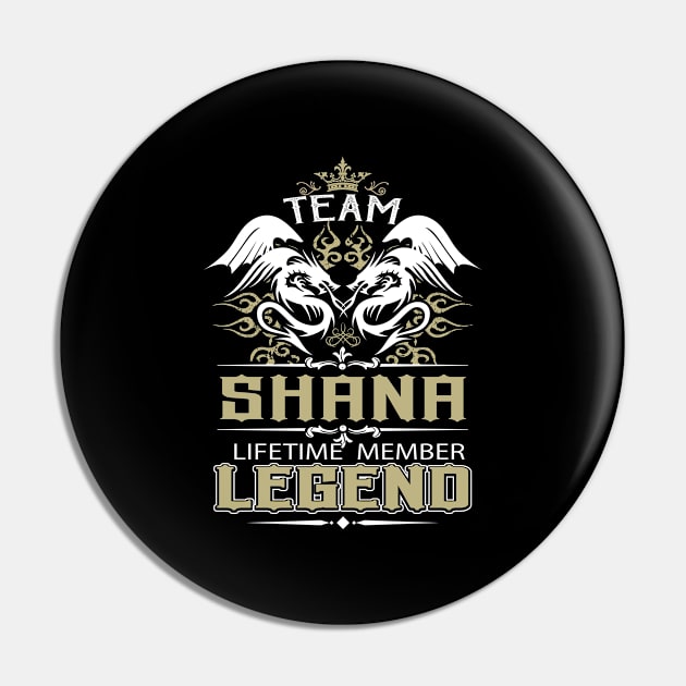 Shana Name T Shirt -  Team Shana Lifetime Member Legend Name Gift Item Tee Pin by yalytkinyq