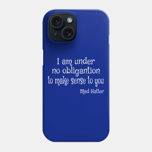 I am Under No Obligation to Make Sense to You Phone Case