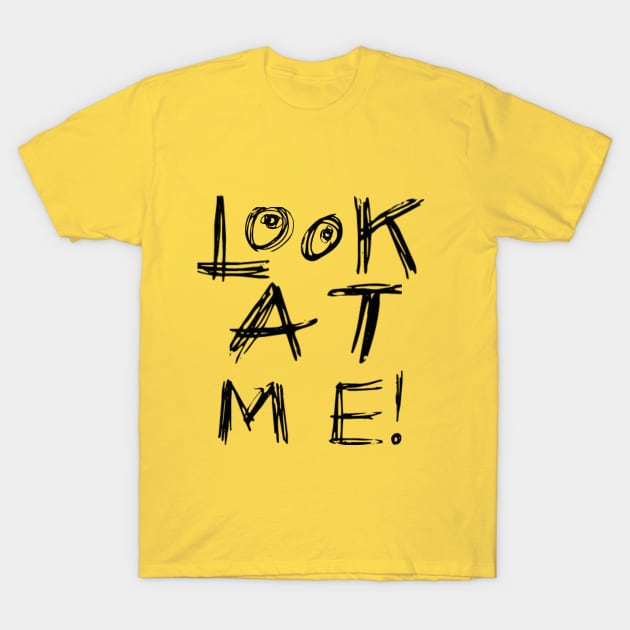 Look At You T Shirt Look At You T Shirt