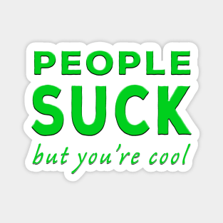 People Suck But You're Cool Green Magnet