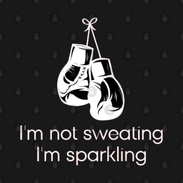 I'm not sweating I'm sparkling by DREAMBIGSHIRTS