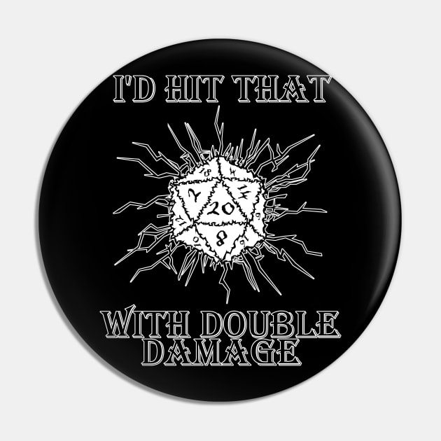 I'd Hit That D20 Pin by GrimDork