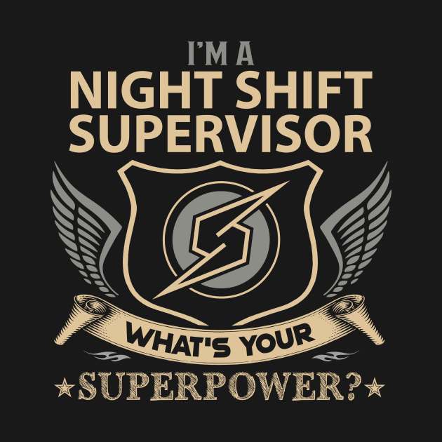 Night Shift Supervisor T Shirt - Superpower Gift Item Tee by Cosimiaart