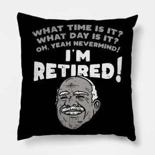 I'm retired! What time is it? What Day is it? Pillow