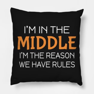 I'm in the middle I'm the reason we have rules Pillow