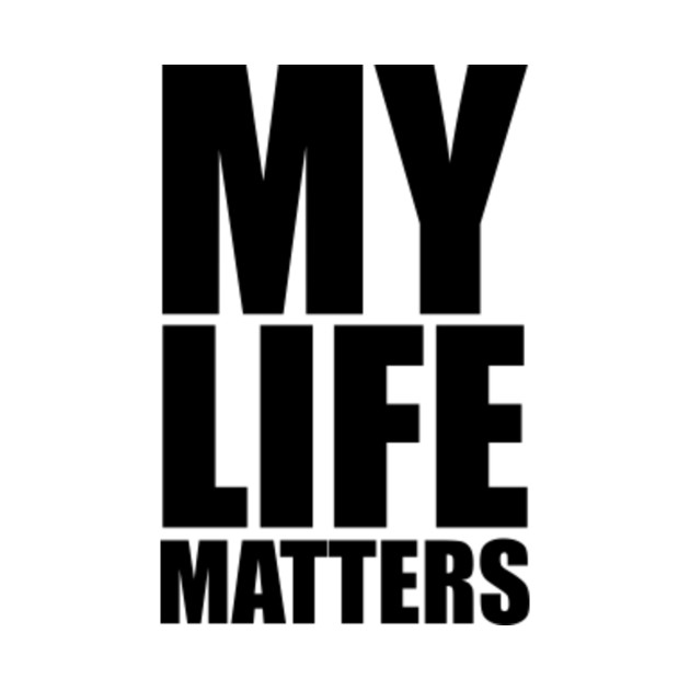 MY Life Matters .stand - Matters - T-Shirt | TeePublic