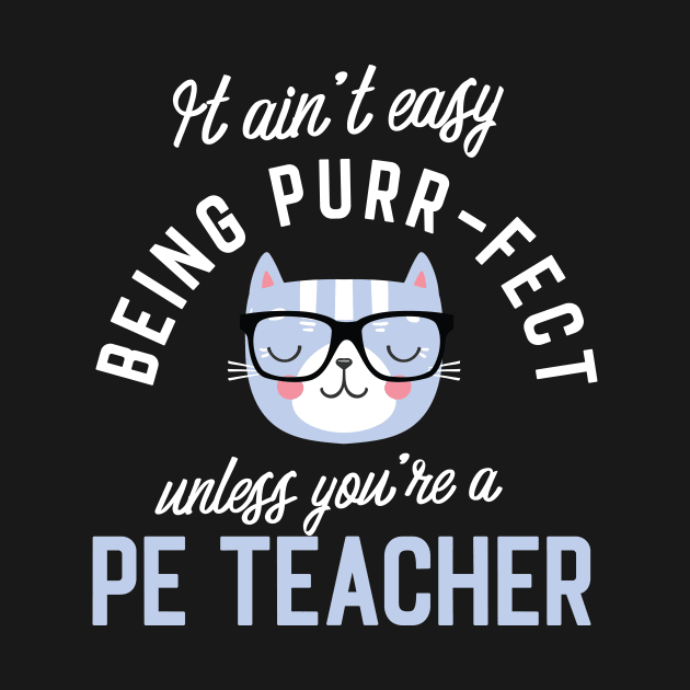 PE Teacher Cat Lover Gifts - It ain't easy being Purr Fect by BetterManufaktur