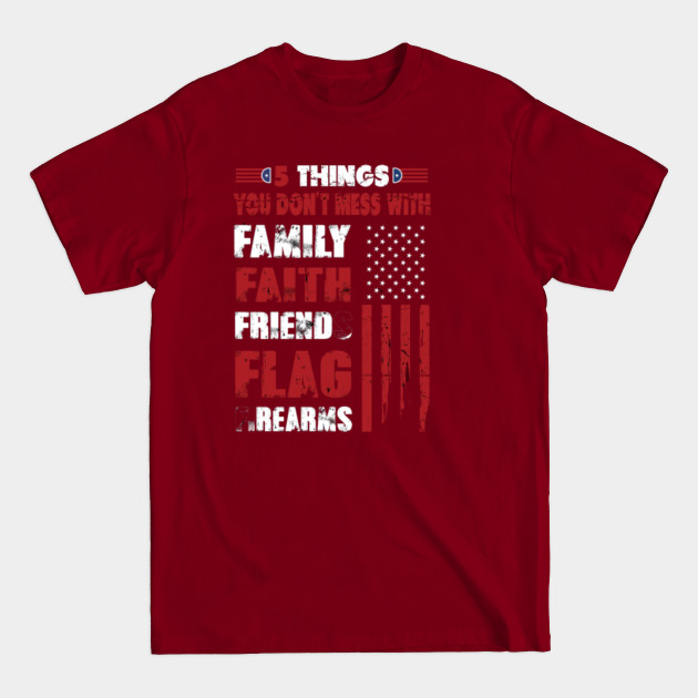 Discover 5 things you don't mess with family faith friends flag firearms - veteran t shirts design, typographic poster or t-shirt. - Family - T-Shirt