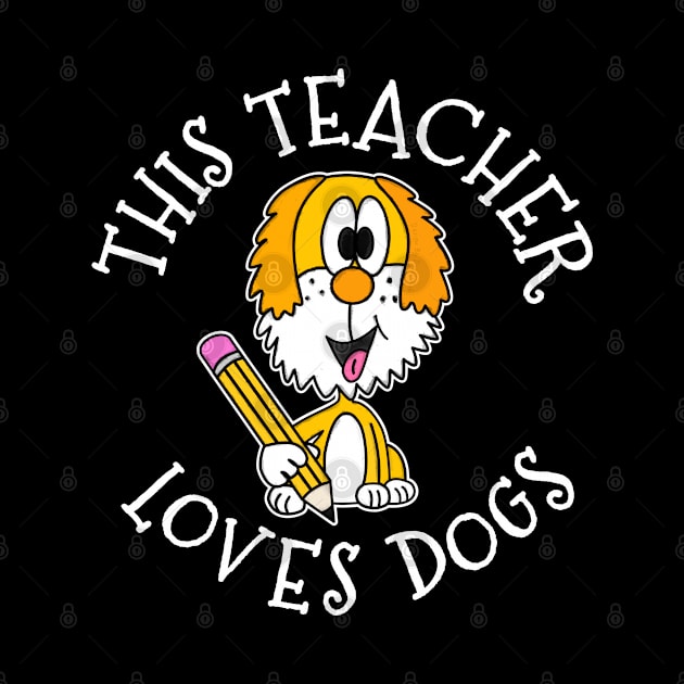 This Teacher Loves Dogs School Dog by doodlerob