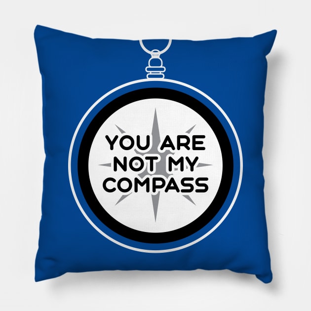 You are Not My Compass | Life | Choices | Quotes | Royal Blue Pillow by Wintre2