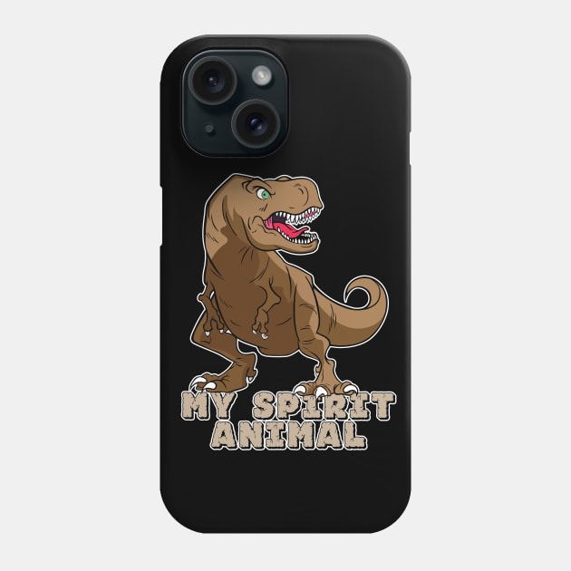 The T-Rex Is My Spirit Animal (Brown) Phone Case by Designs by Darrin