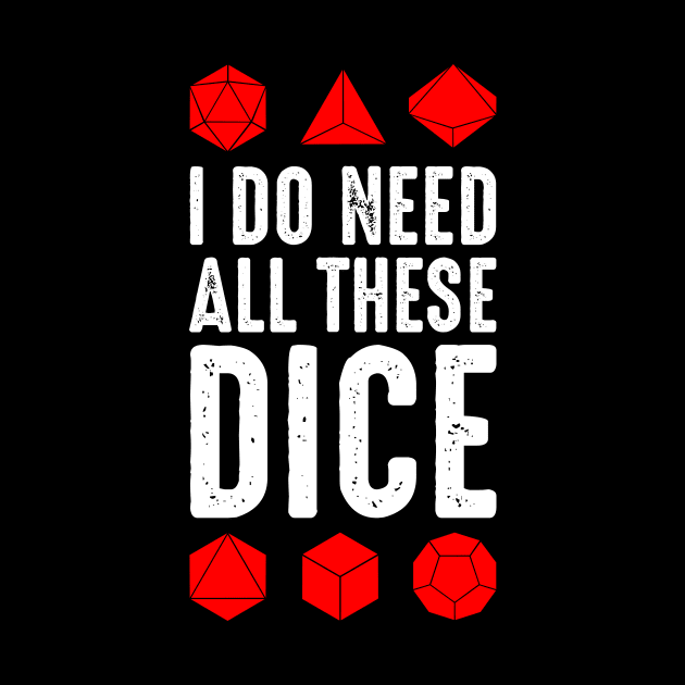 I Do Need All These Dice by boldifieder