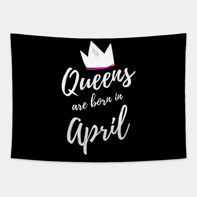 Queens are born in April. Happy Birthday! April Birthday Gift for Women and Girls. Cute Bday present design. Tapestry by That Cheeky Tee