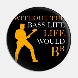 Without The Bass Life Would B flat Guitar Bb Pin