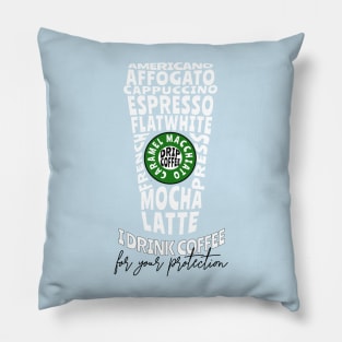 I drink coffee for your protection Pillow