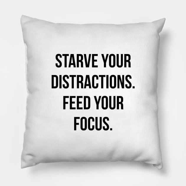 Starve your distractions feed your focus Pillow by standardprints