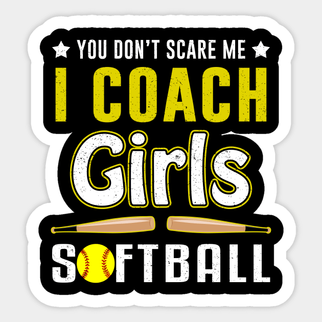 You Don't Scare Me I Coach Girls Softball You Don't Scare Me I Coach Girls Softball