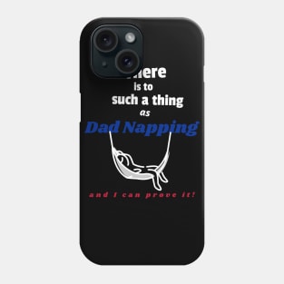 There is to such a thing as dad napping, and I can prove it Phone Case