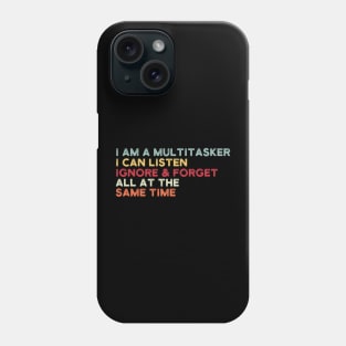 i am a multitasker i can listen ignore & forget all at the same time Phone Case