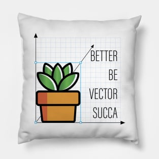 Better Be Vector Succa Pillow